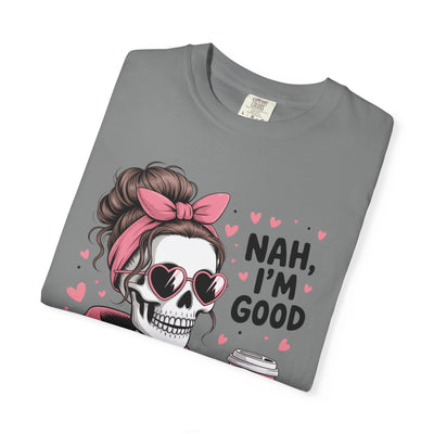 Nah I'm Good - T-Shirt