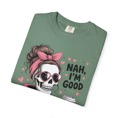 Nah I'm Good - T-Shirt
