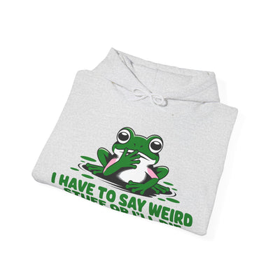 I Have To Say Weird Stuff, Or I'll Die Hoodie - Cozy Unisex Sweatshirt