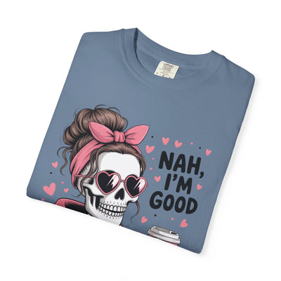 Nah I'm Good - T-Shirt
