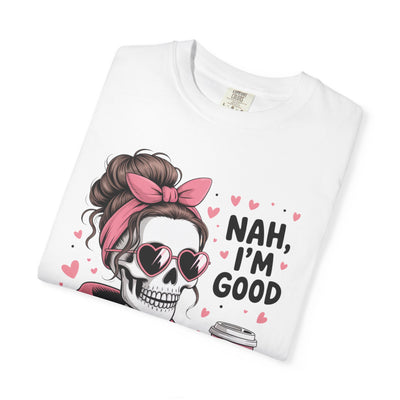 Nah I'm Good - T-Shirt