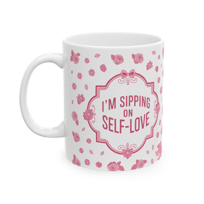 I'm Sipping On Self-Love – Ceramic Mug