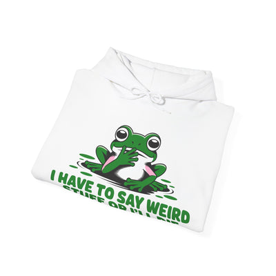 I Have To Say Weird Stuff, Or I'll Die Hoodie - Cozy Unisex Sweatshirt